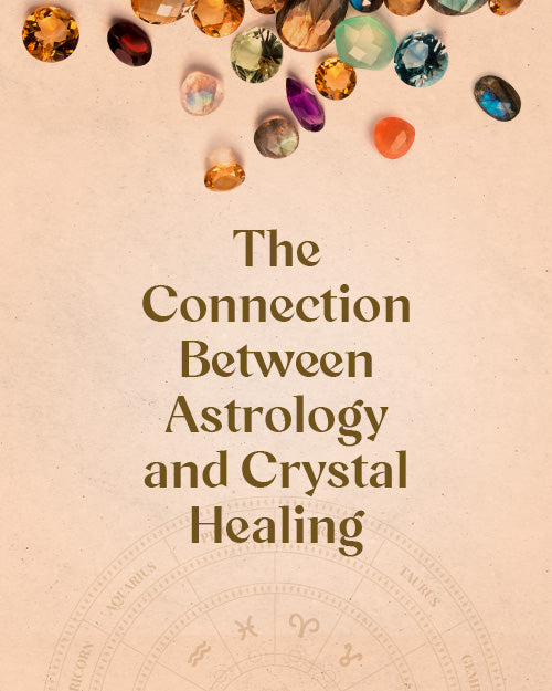 The Connection Between Astrology and Crystal Healing